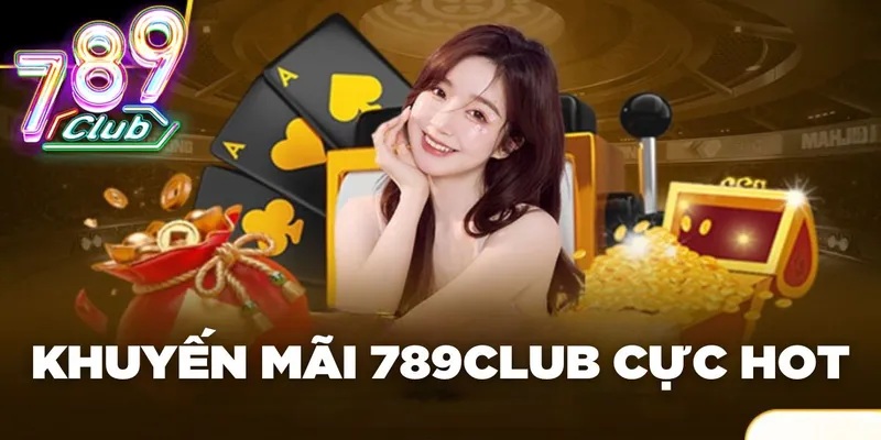 Khuyến mãi 789Club siêu hời