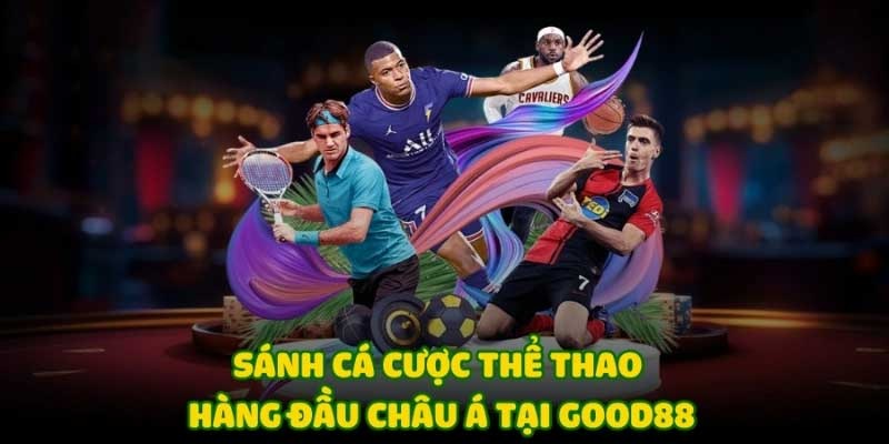 Tham gia cược nhiều cửa hấp dẫn tại sảnh Thể thao Good88