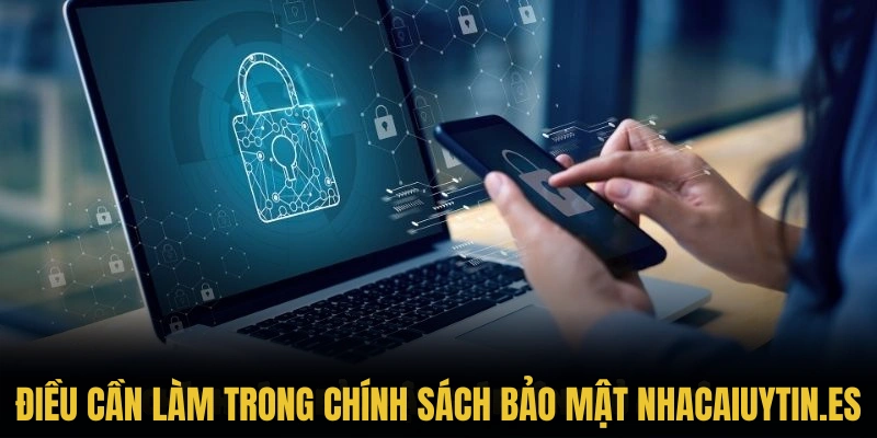 Thành viên và những điều cần làm trong chính sách bảo mật nhacaiuytin.es