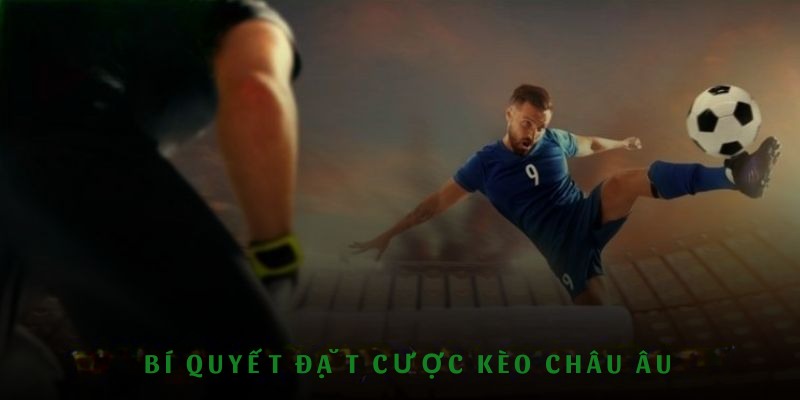 kinh nhiệm chơi kèo châu âu