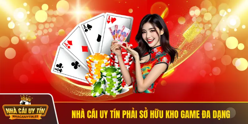 Nhà cái uy tín phải sở hữu kho game đa dạng