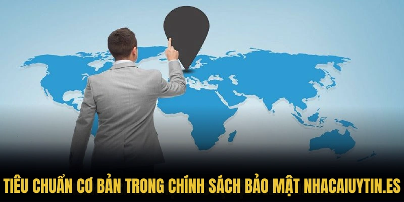 Những tiêu chuẩn cơ bản trong chính sách bảo mật nhacaiuytin.es