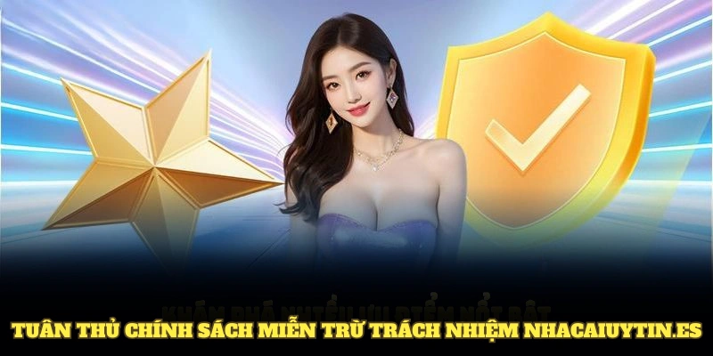 Lý do mọi người nên tuân thủ chính sách miễn trừ trách nhiệm nhacaiuytin.es